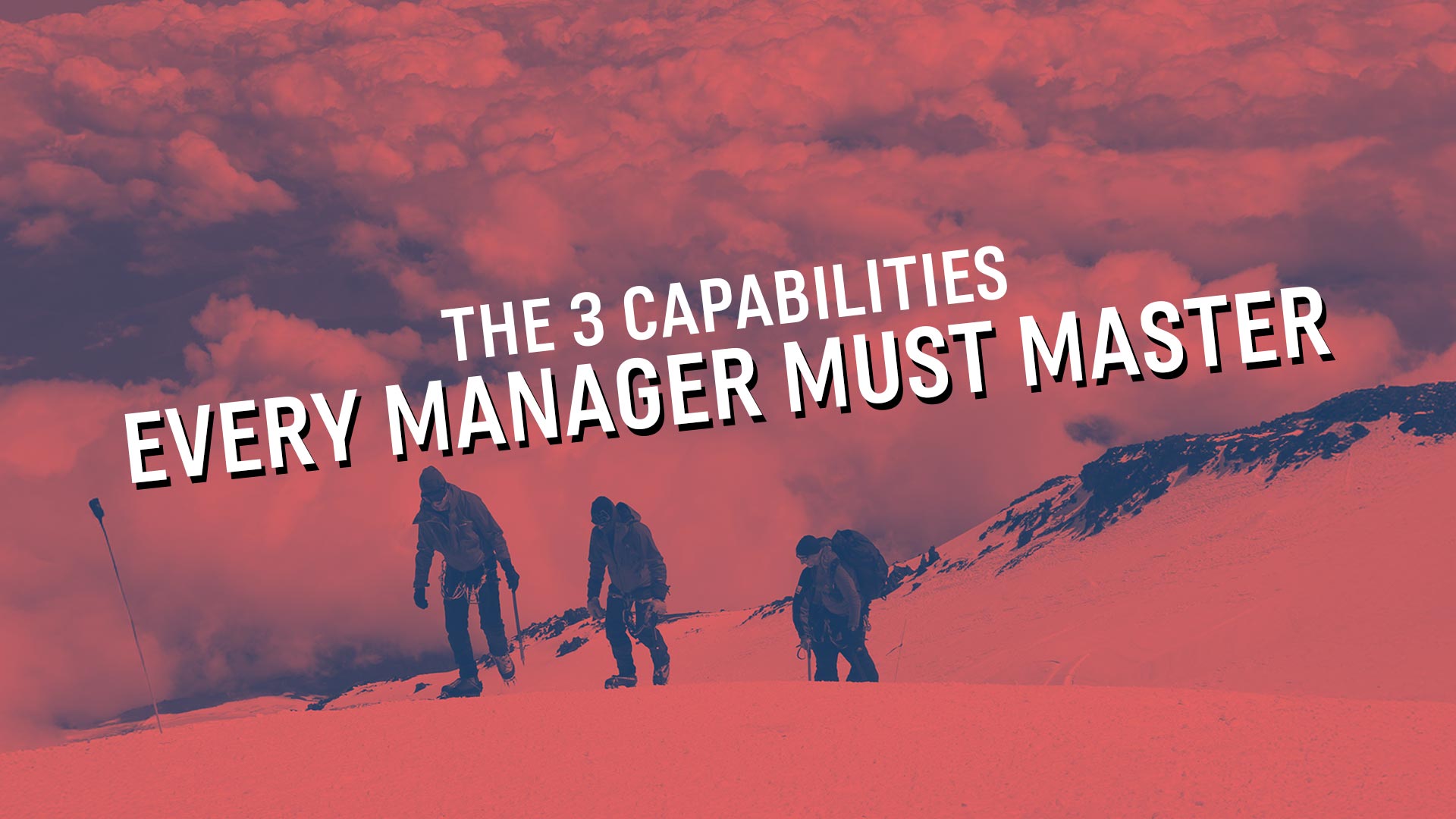 3 Capabilities Ever Manager Must Master